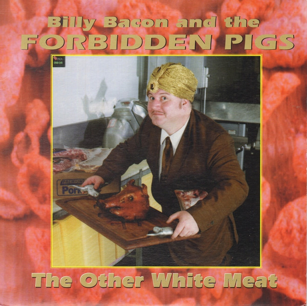 Billy Bacon & The Forbidden Pigs - The Other White Meat