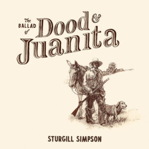 Sturgill Simpson – The Ballad of Dood & Juanita