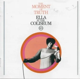The Moment Of Truth (Ella At The Coliseum)