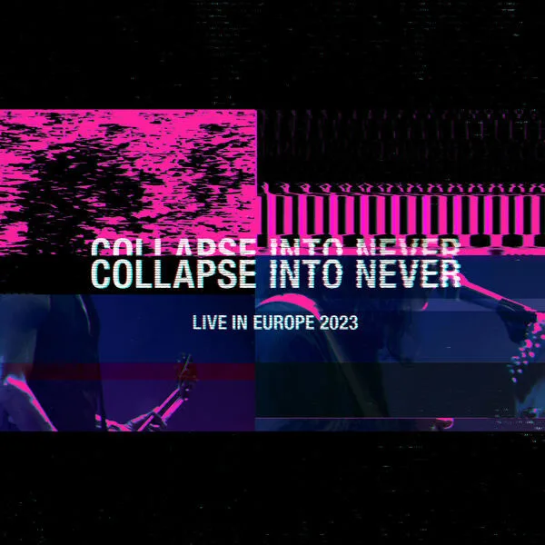 Collapse Into Never (Live in Europe 2023)