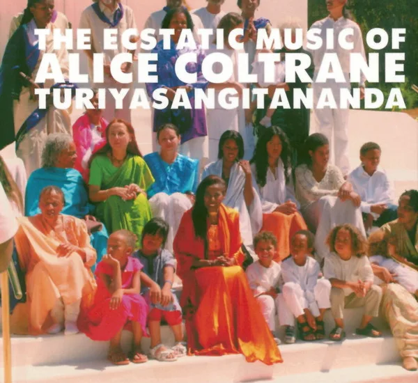 The Ecstatic Music Of Alice Coltrane Turiyasangitananda