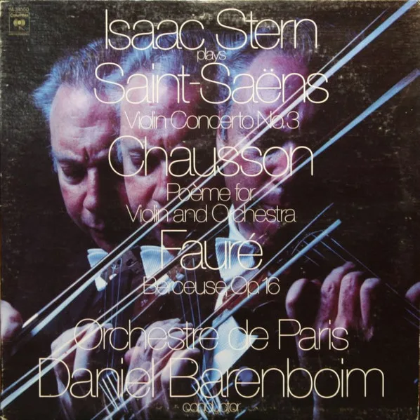 Isaac Stern Plays Saint-Saëns: Violin Concerto No. 3, Chausson: Poème For Violin And Orchestra, Fauré: Berceuse, Op. 16