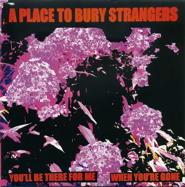 A Place To Bury Strangers - You'll Be There For Me / When You're Gone (White, Single)
