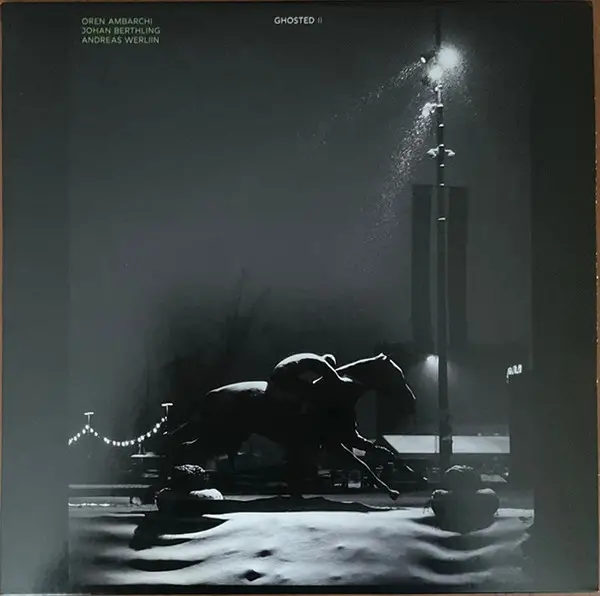 Oren Ambarchi & Johan Berthling & Andreas Werliin - Ghosted II (Альбом)