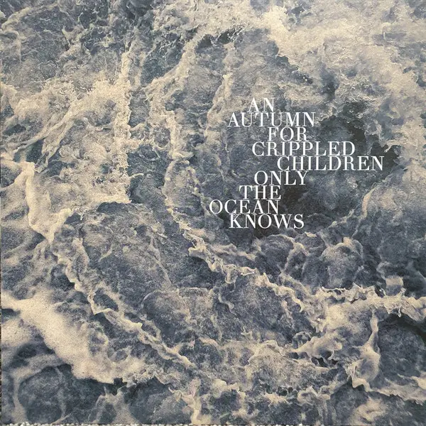 An Autumn For Crippled Children - Only The Ocean Knows (Альбом, Лимітоване)