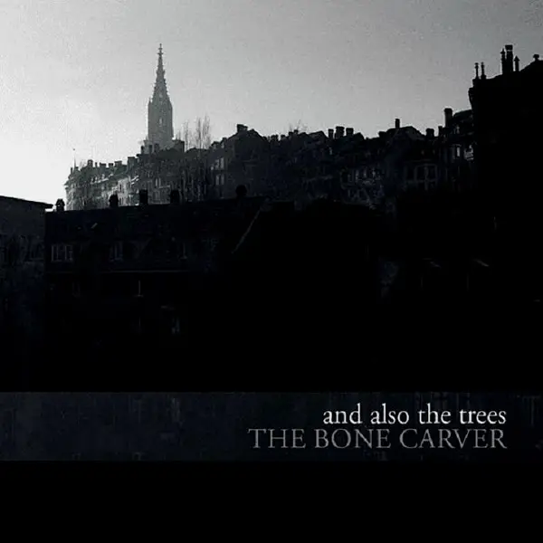 And Also The Trees - The Bone Carver (Альбом)
