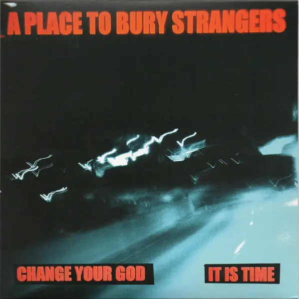 A Place To Bury Strangers - Change Your God / It Is Time (White, Single)