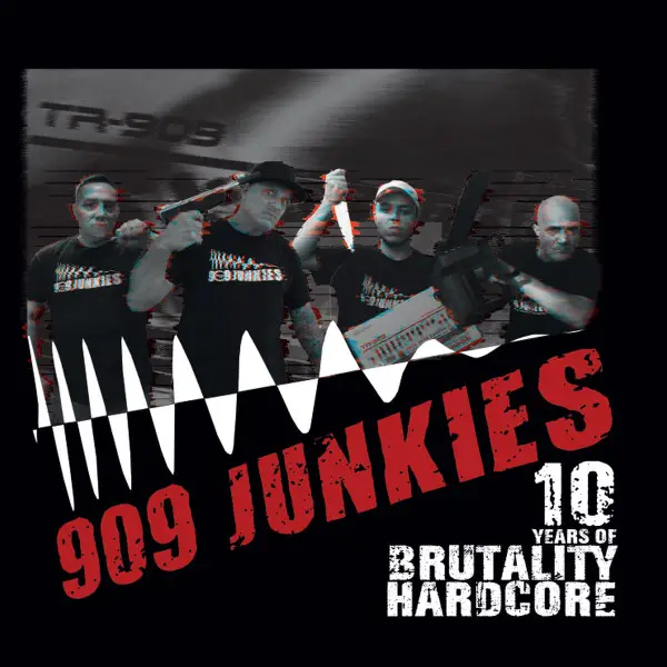 909 Junkies - 10 Years Of Brutality – Hardcore