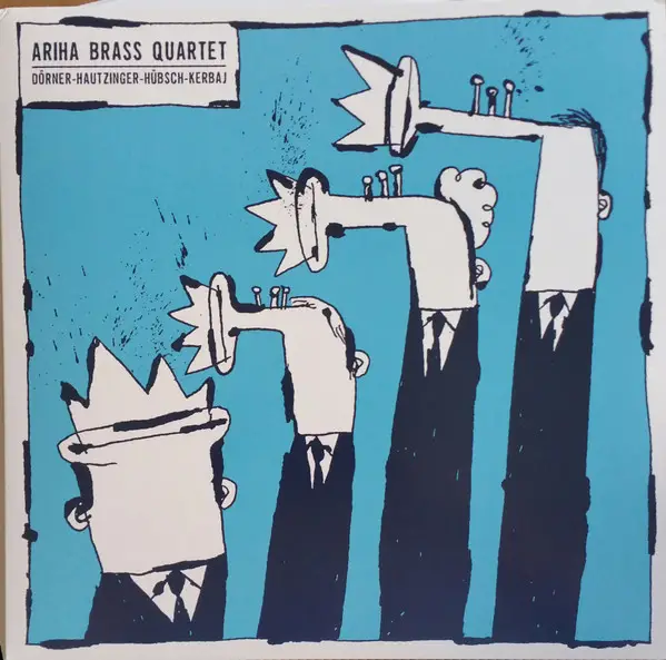 Ariha Brass Quartet & Axel Dörner & Franz Hautzinger & Carl Ludwig Hübsch & Mazen Kerbaj - Ariha Brass Quartet (Альбом, Переиздание)