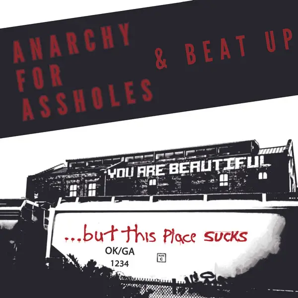Anarchy For Assholes & Beat Up - You Are Beautiful ... But This Place Sucks