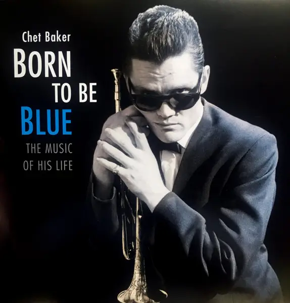 Chet Baker - Born To Be Blue: The Music Of His Life (Розкладна обкладинка, Збірник)