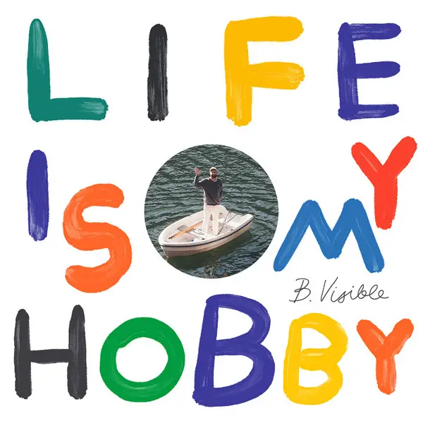 B.Visible - Life Is My Hobby (Альбом)