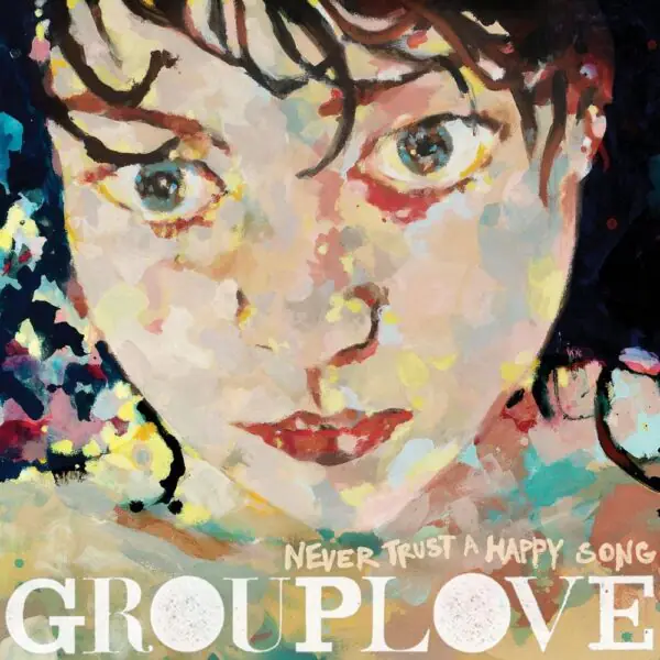 Виниловая пластинка Grouplove — Never Trust A Happy Song